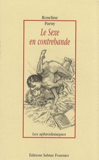 Couverture du livre « Le sexe en contrebande » de Roseline Parny aux éditions Sabine Fournier