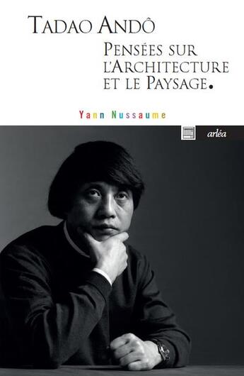 Couverture du livre « Tadao Andô, pensées sur l'architecture et le paysage » de Tadao Ando aux éditions Arlea