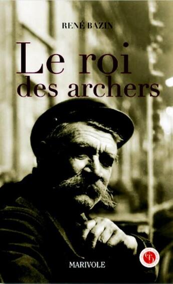 Couverture du livre « Le roi des archers » de Rene Bazin aux éditions Marivole