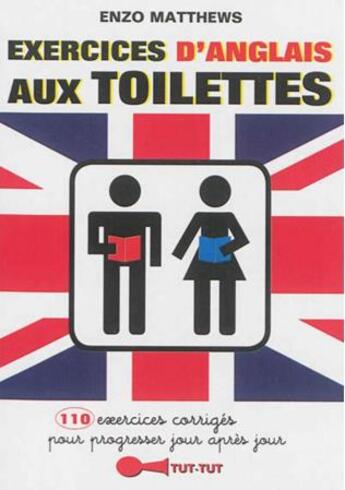 Couverture du livre « Exercices d'anglais aux toilettes ; 110 exercices corrigés pour progresser jour après jour » de Enzo Matthews aux éditions Tut Tut