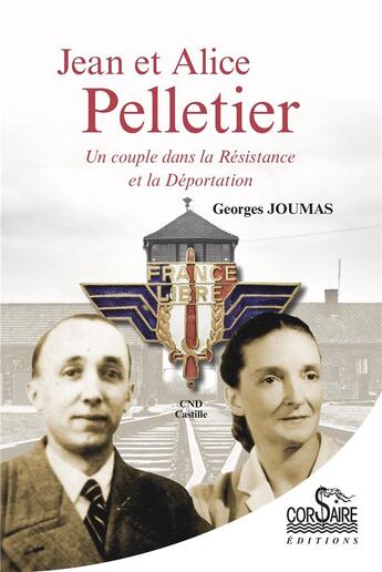 Couverture du livre « Jean et Alice Pelletier : un couple dans la Résistance et la Déportation » de Georges Joumas aux éditions Corsaire