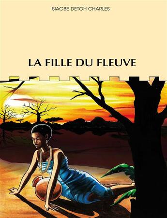 Couverture du livre « La fille du fleuve » de Siagbe Detoh Charles aux éditions Les Classiques Ivoiriens