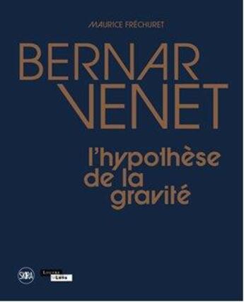 Couverture du livre « Bernard Venet, l'hypothèse de la gravité » de Maurice Frechuret aux éditions Skira Paris