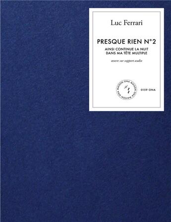 Couverture du livre « Presque rien n°2 : ainsi continue la nuit dans ma tete multiple » de Luc Ferrari aux éditions Maison Ona