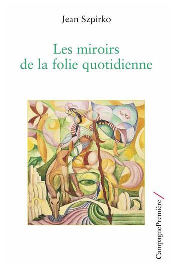 Couverture du livre « Les miroirs de la folie quotidienne » de Jean Szpirko aux éditions Campagne Premiere