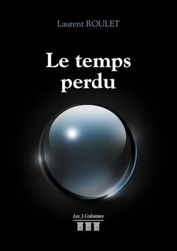 Couverture du livre « Le temps perdu » de Roulet Laurent aux éditions Les Trois Colonnes