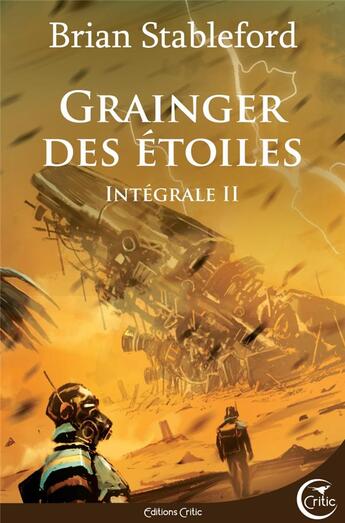 Couverture du livre « Grainger des étoiles ; intégrale 2 » de Stableford/Henrichon aux éditions Critic