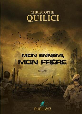 Couverture du livre « Mon ennemi, mon frère » de Christophe Quilici aux éditions Publiwiz