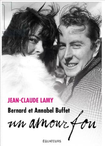 Couverture du livre « Bernard et Annabel Buffet : l'amour fou » de Jean-Claude Lamy aux éditions Des Equateurs