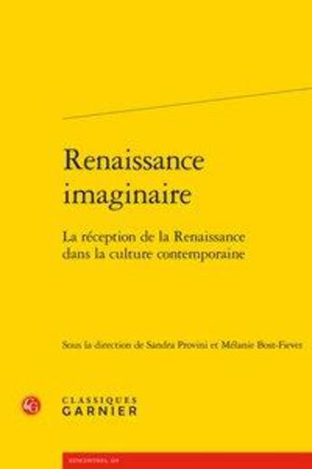 Couverture du livre « Renaissance imaginaire ; la réception de la Renaissance dans la culture contemporaine » de Sandra Provini et Melanie Bost-Fievet aux éditions Classiques Garnier