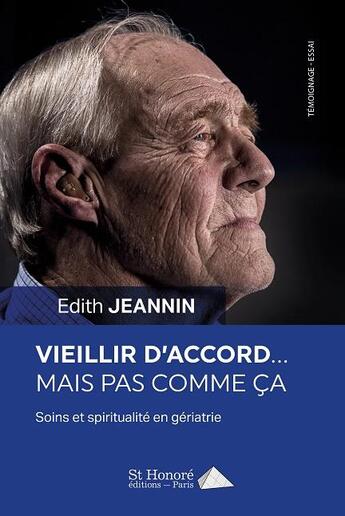 Couverture du livre « Vieillir d'accord... mais pas comme ca ! soins et spiritualité en gériatrie » de Edith Jeannin aux éditions Saint Honore Editions