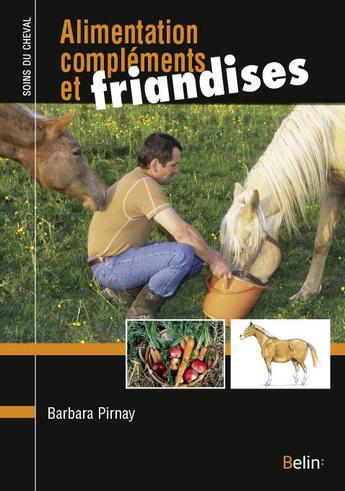 Couverture du livre « Alimentation, compléments et friandises (édition 2017) » de Barbara Pirnay aux éditions Belin Equitation