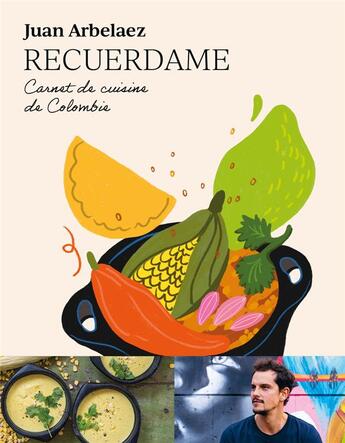 Couverture du livre « Recuerdame : carnet de cuisine de Colombie » de Juan Arbelaez aux éditions First