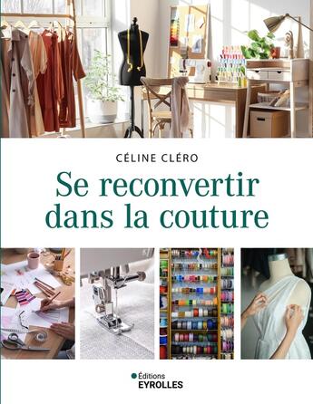 Couverture du livre « Se reconvertir dans la couture » de Celine Clero aux éditions Eyrolles