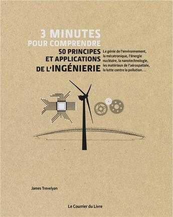 Couverture du livre « 3 minutes pour comprendre ; 50 principes et applications de l'ingéniérie » de James Trevelyan aux éditions Courrier Du Livre