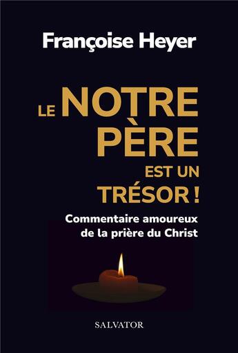 Couverture du livre « Le Notre Père est un trésor : commentaire amoureux de la prière du Christ » de Francoise Heyer aux éditions Salvator