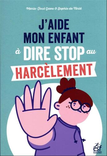 Couverture du livre « J'aide mon enfant à dire stop au harcèlement : des outils pour faire face au (cyber)harcèlement » de Sophie De Tarle et Marie-Jose Gava aux éditions Esf