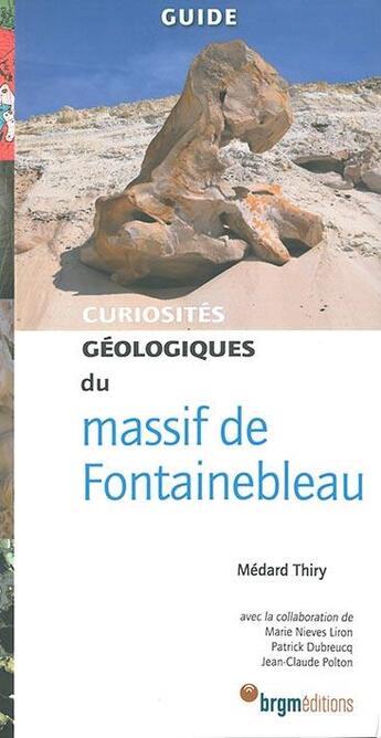 Couverture du livre « Curiosités géologiques du massif de Fontainebleau » de Dubreucq et Thiry Medard et Marie Nieves Limon et Jean-Claude Piton aux éditions Brgm