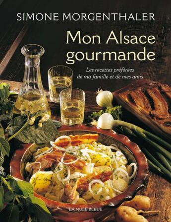 Couverture du livre « Mon Alsace gourmande ; les recettes préférées de ma famille et de mes amis » de Simone Morgenthaler aux éditions La Nuee Bleue