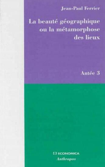 Couverture du livre « La beaute geographique ou la metamorphose des lieux » de Jean-Paul Ferrier aux éditions Economica