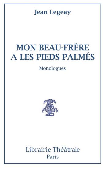 Couverture du livre « Mon beau-frère a les pieds palmés ; monologues » de Jean Legeay aux éditions Librairie Theatrale