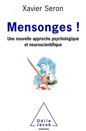 Couverture du livre « Mensonges ! ; une nouvelle approche psychologique et neuroscientifique » de Xavier Seron aux éditions Odile Jacob