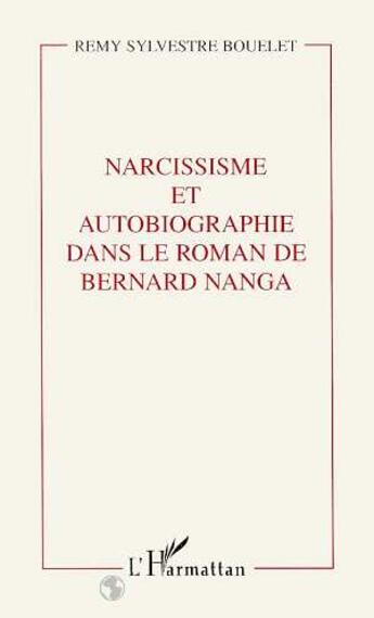 Couverture du livre « Narcissisme et autobiographie dans le roman de bernard nanga » de Bouelet R S. aux éditions L'harmattan