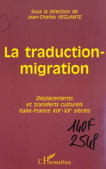 Couverture du livre « La traduction-migration - deplacements et transferts culturels italie-france xixe-xxe siecles » de Vegliante J-C. aux éditions L'harmattan