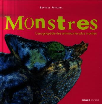 Couverture du livre « Monstres ; encyclopédie des animaux les plus moches » de Beatrice Fontanel aux éditions Mango