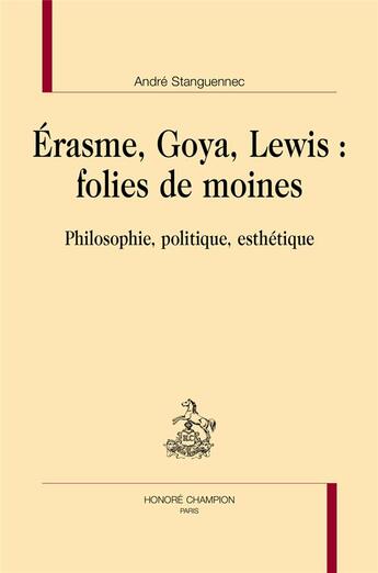 Couverture du livre « Erasme, Goya, Lewis : folies de moines » de André Stanguennec aux éditions Honore Champion