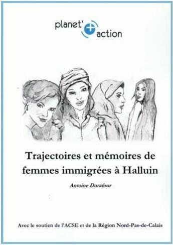 Couverture du livre « Trajectoires et mémoires de femmes immigrées à Halluin » de Antoine Durafour aux éditions Planet'action