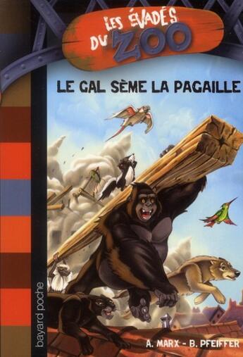 Couverture du livre « Les évadés du zoo t.4 ; le GAL sème la pagaille » de Andre Marx et Boris Pfeiffer et Sebastien Meyer aux éditions Bayard Jeunesse