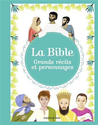 Couverture du livre « La Bible ; grands récits et personnages » de Helene Georges et Benedicte Jeancourt-Galignani et Judith Gueyfier-Gegat et Elodie Maurot aux éditions Bayard Soleil