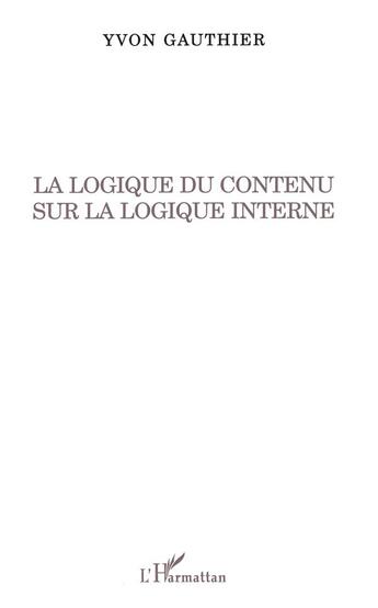 Couverture du livre « La logique du contenu sur la logique interne » de Gauthier Yvon aux éditions L'harmattan