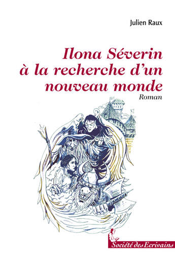 Couverture du livre « Ilona séverin à la recherche d'un monde nouveau » de Julien Raux aux éditions Societe Des Ecrivains