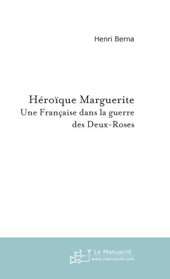 Couverture du livre « Héroïque Marguerite » de Henri Berna aux éditions Le Manuscrit