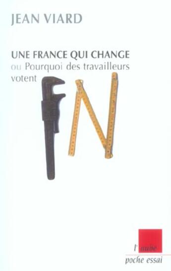 Couverture du livre « Une france qui change ou pourquoi des travailleurs votent fn » de Jean Viard aux éditions Editions De L'aube