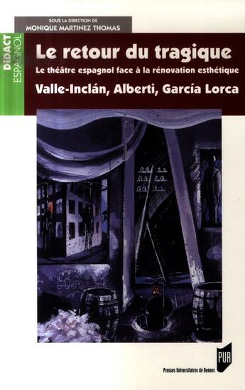 Couverture du livre « Retour du tragique 1920-1936. valle-inclan r. alberti f. garcia-lorca » de Monique Martinez aux éditions Pu De Rennes