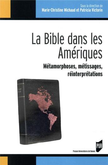 Couverture du livre « La bible dans les ameriques - metamorphoses, metissages, reinterpretations » de Michaud/Victorin aux éditions Pu De Rennes