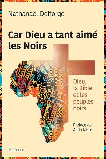 Couverture du livre « Car Dieu a tant aimé les Noirs : Dieu, la Bible et les peuples noirs » de Nathanaël Delforge aux éditions Excelsis