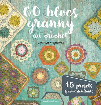 Couverture du livre « 60 blocs granny au crochet ; 15 projets spécial débutants » de Agniezka Strycharska aux éditions De Saxe