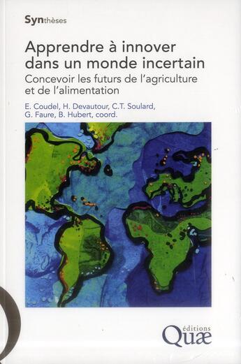 Couverture du livre « Apprendre à innover dans un monde incertain ; concevoir les futurs de l'agriculture et de l'alimentation » de Coudel/Devautou aux éditions Quae