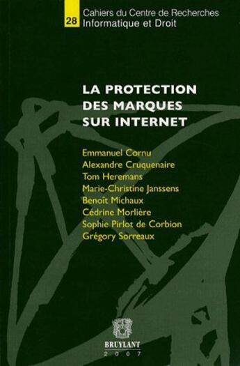 Couverture du livre « La protection des marques sur internet » de Alexandre Cruquenaire et Marie-Christine Janssens et Emmanuel Cornu et Tom Heremans et Benoit Michaux aux éditions Bruylant