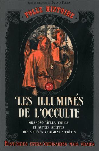 Couverture du livre « Folle histoire ; les illuminés de l'occulte » de Bruno Fuligni aux éditions Prisma