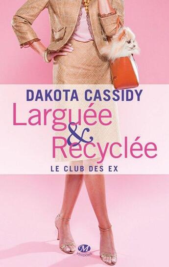 Couverture du livre « Le club des ex Tome 1 : larguée et recyclée » de Dakota Cassidy aux éditions Milady