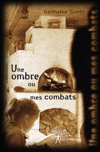 Couverture du livre « Une ombre ou mes combats » de Germaine Couty aux éditions Edilivre