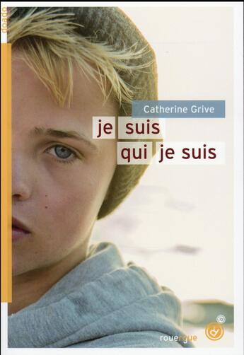 Couverture du livre « Je suis qui je suis » de Catherine Grive aux éditions Rouergue