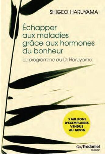 Couverture du livre « Échapper aux maladies grâce aux hormones du bonheur » de Shigeo Haruyama aux éditions Guy Trédaniel