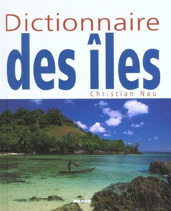 Couverture du livre « Dictionnaire des îles » de Christian Nau aux éditions Mango