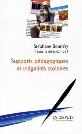 Couverture du livre « Supports pédagogiques et inégalités scolaires : Études sociologiques » de Stéphane Bonnéry aux éditions Dispute